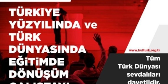 “Türkiye Yüzyılı ve Türk Dünyasında Eğitimde Dönüşüm Çalıştayı”