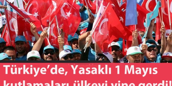1 Mayıs İşçi ve Emekçi Bayramı, yasaklar altında kutlanıyor..