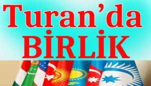 tURAN'DA bİRLİK
