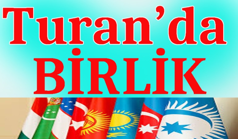 tURAN'DA bİRLİK