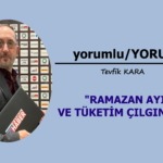 RAMAZAN AYI VE TÜKETİM ÇILGINLIĞI