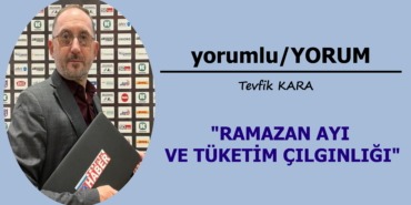 RAMAZAN AYI VE TÜKETİM ÇILGINLIĞI