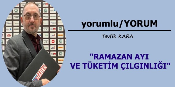 Ramazan ayı ve Tüketim çılgınlığı!